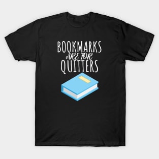 Bookworm bookmarks are for quitters T-Shirt